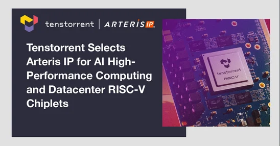 Tenstorrent Selects Arteris IP for AI High-Performance Computing and Datacenter RISC-V Chiplets