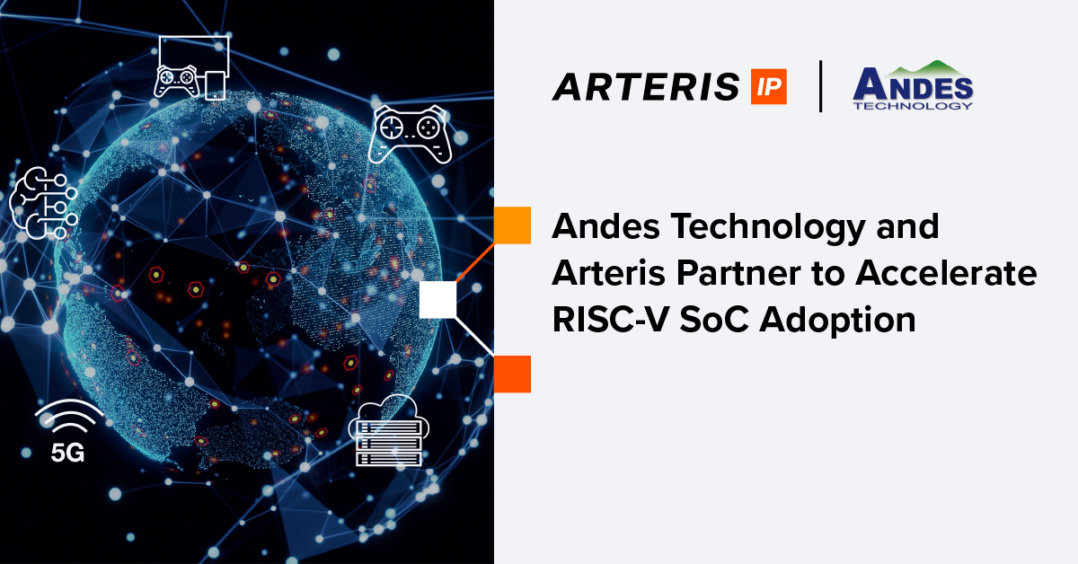 Andes Technology and Arteris Partner To Accelerate RISC-V SoC Adoption