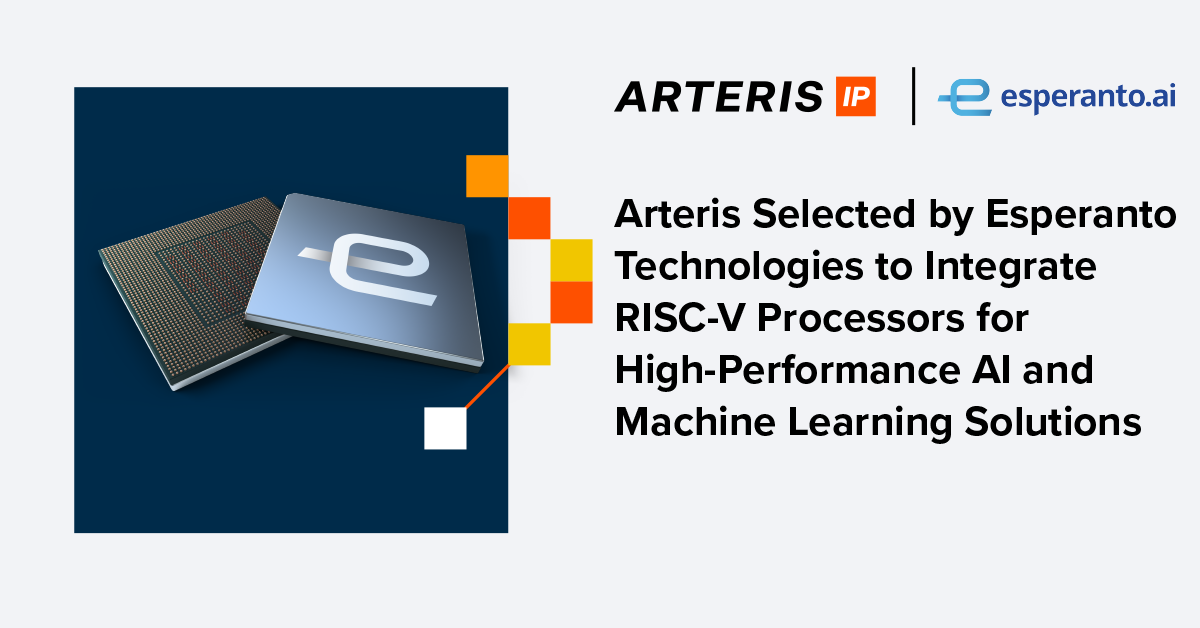 Arteris Selected by Esperanto Technologies to Integrate RISC-V Processors for High-Performance Al and Machine Learning Solutions