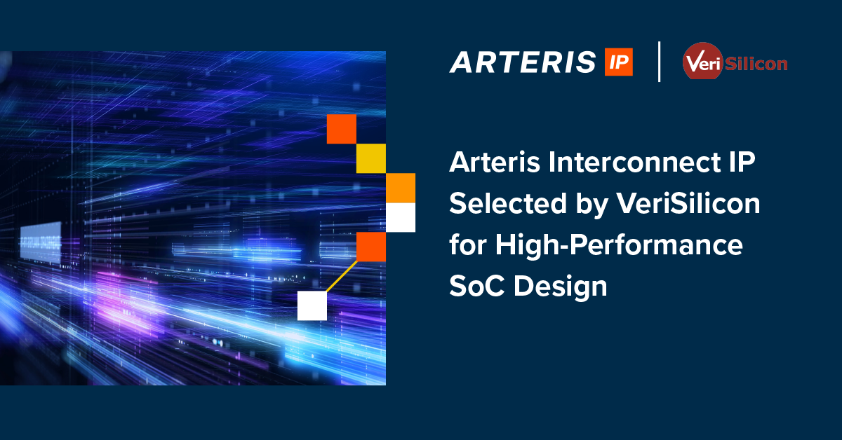 Arteris Interconnect IP Selected by VeriSilicon for High-Performance SoC Design