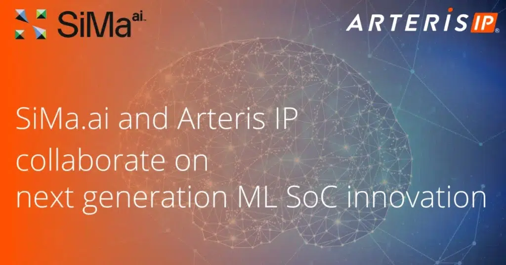 Arteris Collaborates with SiMa.ai to Optimize ML Implementation With Efficient Topology Interconnect IP for the Embedded Edge