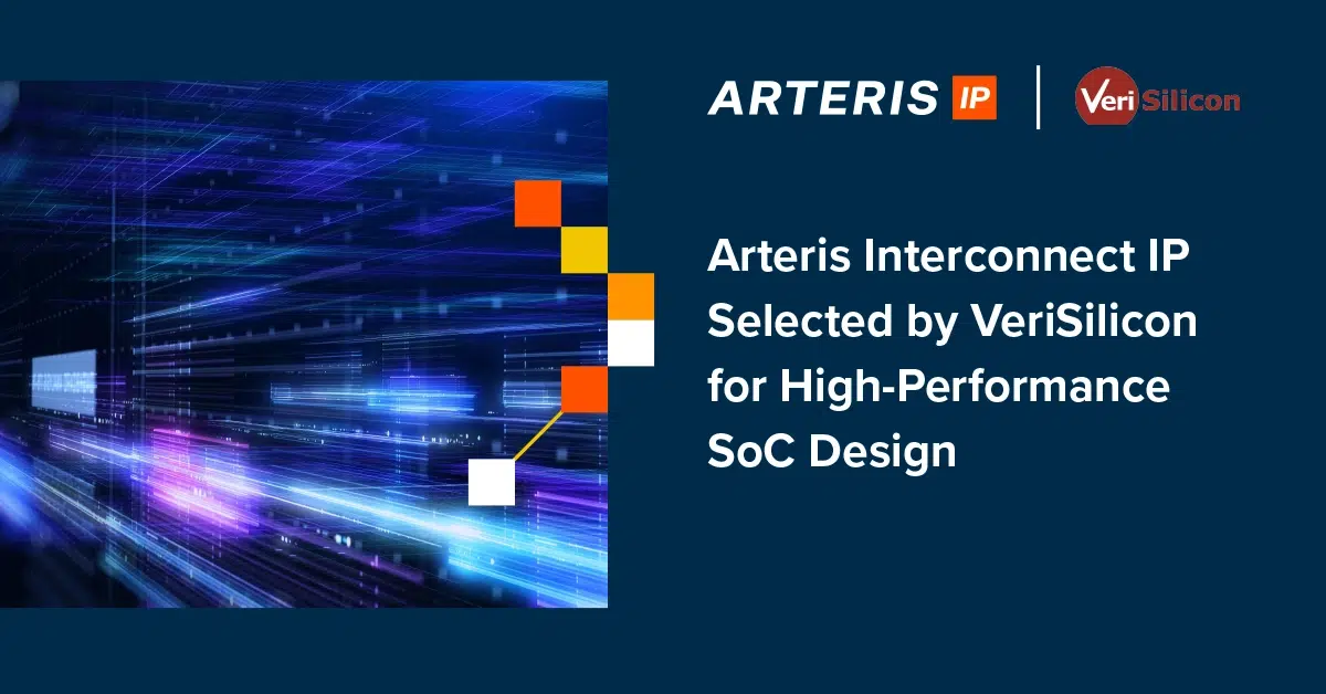Arteris Interconnect IP Selected by VeriSilicon for High-Performance SoC Design