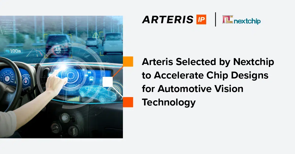 Arteris Selected by Nextchip to Accelerate Chip Designs for Automotive Vision Technology