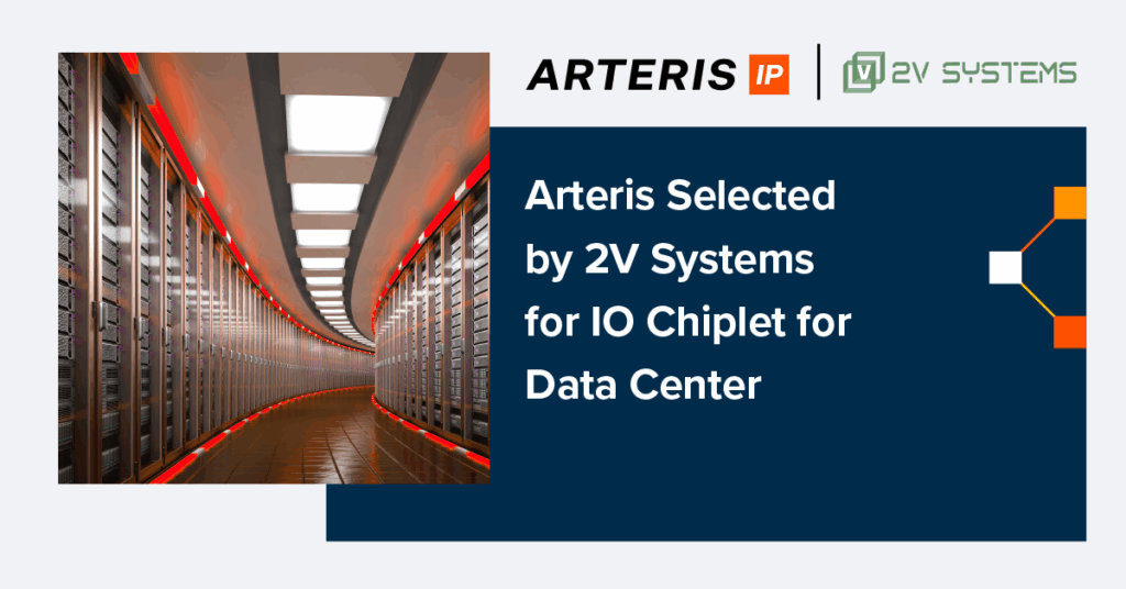 Arteris Selected by 2V Systems for IO Chiplet for Data Center