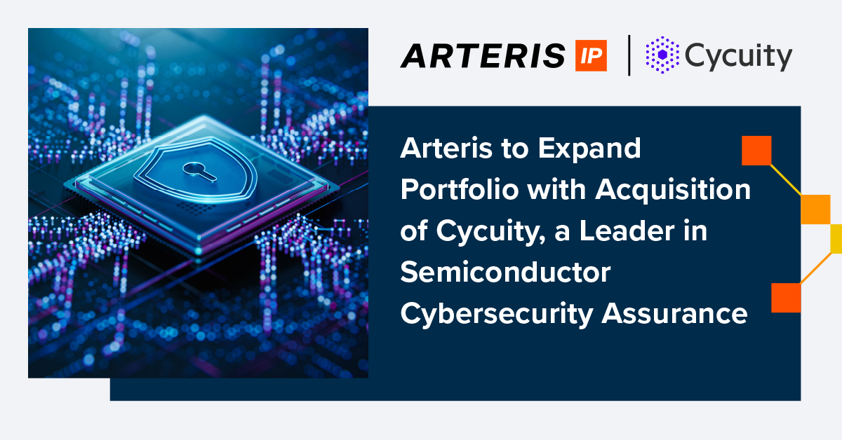 Arteris to Expand Portfolio with Acquisition of Cycuity, a Leader in Semiconductor Cybersecurity Assurance