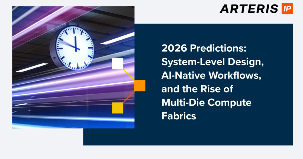 2026 Predictions: System-Level Design, AI-Native Workflows, and the Rise of Multi-Die Compute Fabrics