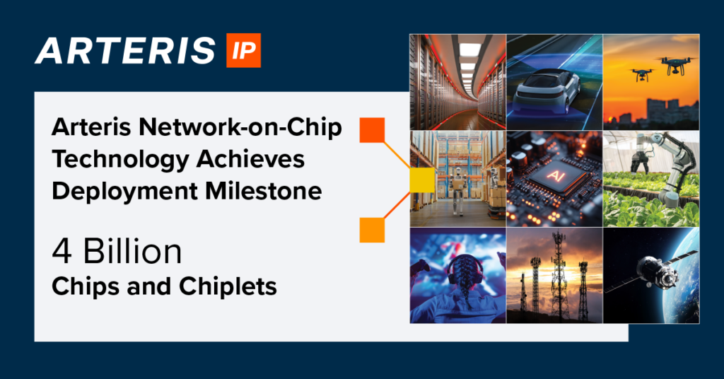 Arteris Network-on-Chip Technology Achieves Deployment Milestone of 4 Billion Chips and Chiplets