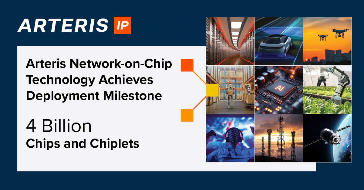 Arteris Network-on-Chip Technology Achieves Deployment Milestone of 4 Billion Chips and Chiplets