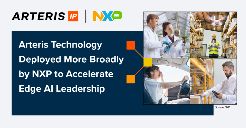 Arteris Technology Deployed More Broadly by NXP to Accelerate Edge AI Leadership